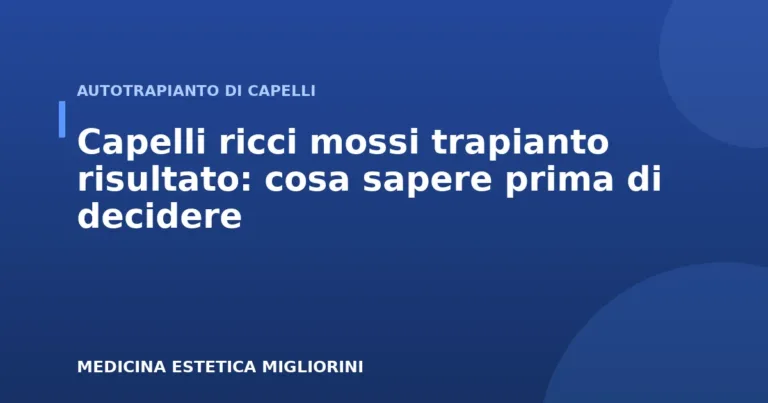 Capelli ricci mossi trapianto risultato: cosa sapere prima di decidere